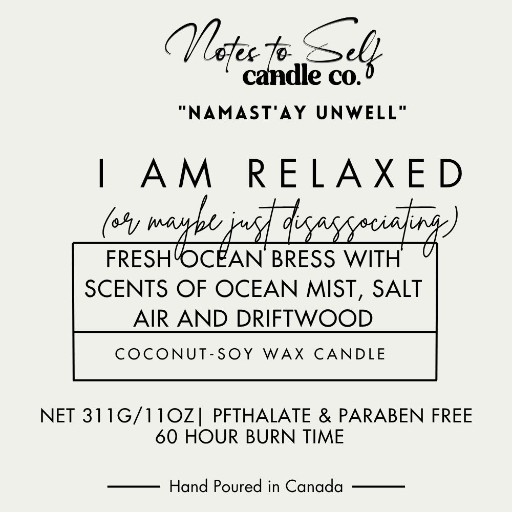 I Am Relaxed (Or Maybe Just Disassociating) 11 oz