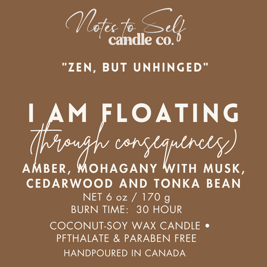 I Am Floating (Through Consequences) 6 oz