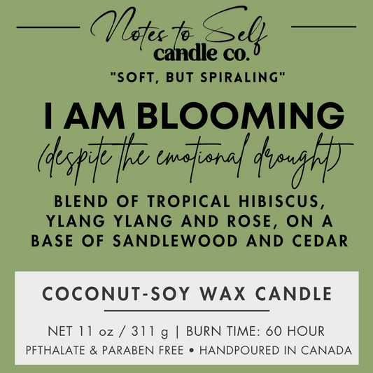 I Am Blooming (Despite the Emotional Draught) 11 oz