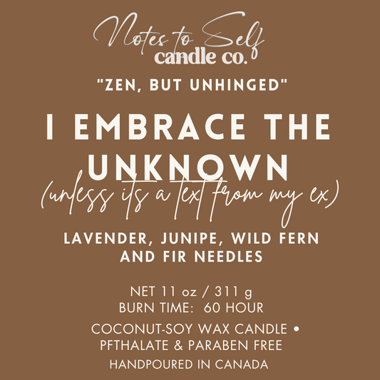 I Embrace the Unknown (Unless It's A Text From My Ex) 11 oz