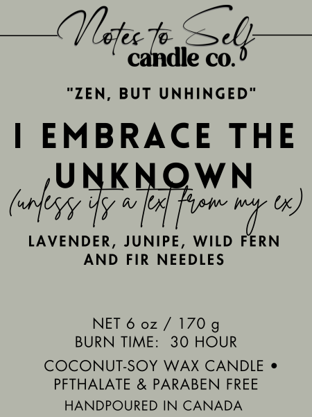 I Embrace the Unknown (Unless It's A Text From My Ex) 6 oz