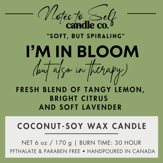 I'm In Bloom (But Also In Therapy)  6 oz