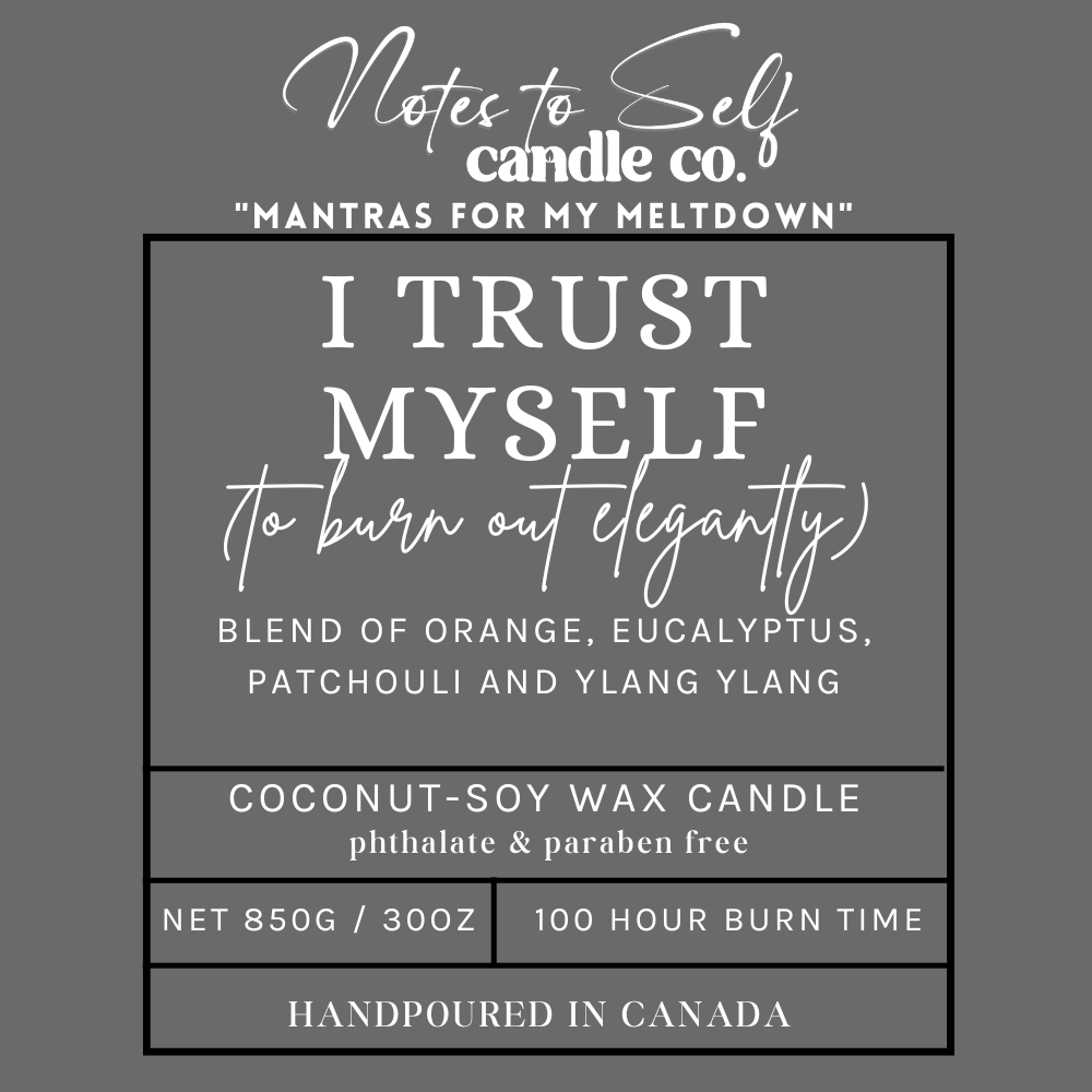 I Trust Myself (To Burn Out Elegantly)  30 oz