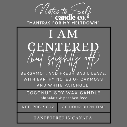 I Am Centered (But Slightly Off)  6 oz